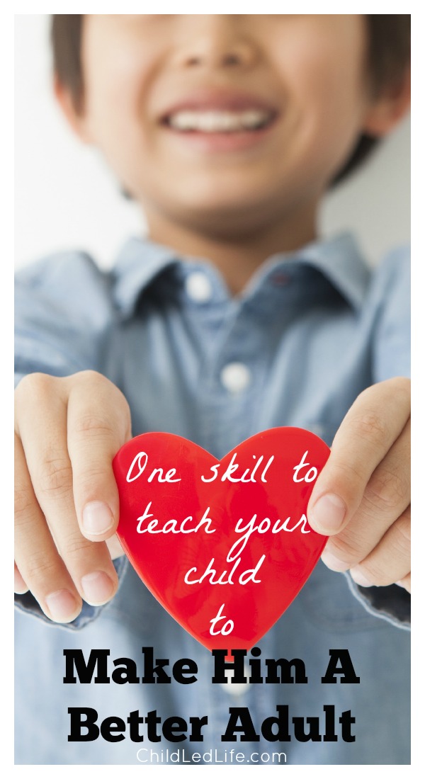 One skill to teach your child to make him a better adult. You don't want to miss this! More on ChildLedLife.com